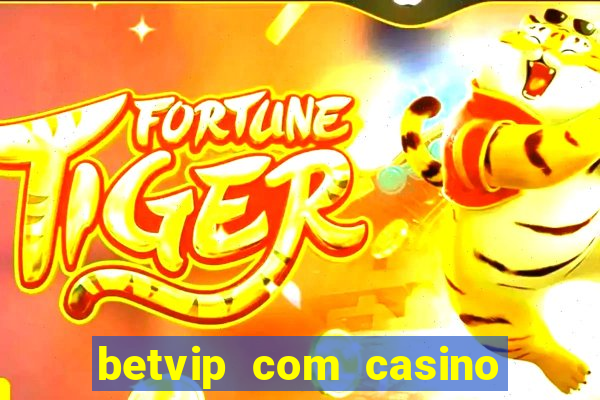 betvip com casino pgsoft fortune tiger